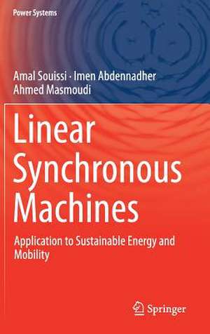 Linear Synchronous Machines: Application to Sustainable Energy and Mobility de Amal Souissi