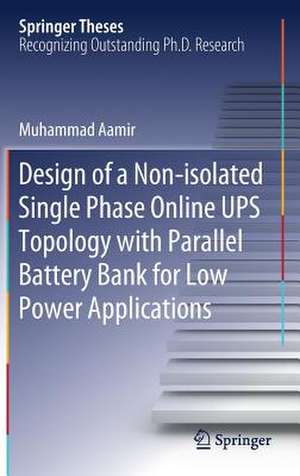 Design of a Non-isolated Single Phase Online UPS Topology with Parallel Battery Bank for Low Power Applications de Muhammad Aamir