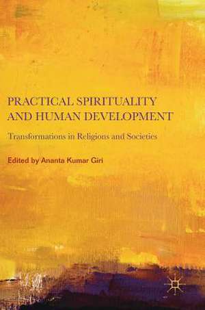 Practical Spirituality and Human Development: Transformations in Religions and Societies de Ananta Kumar Giri