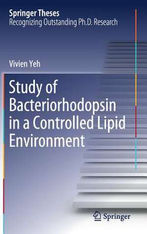 Study of Bacteriorhodopsin in a Controlled Lipid Environment de Vivien Yeh