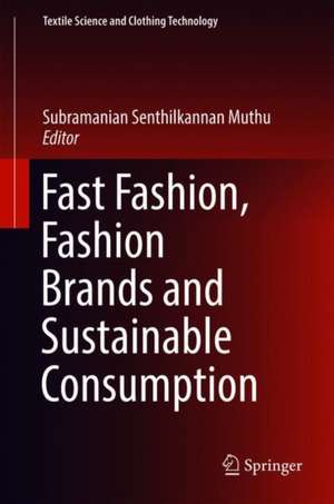 Fast Fashion, Fashion Brands and Sustainable Consumption de Subramanian Senthilkannan Muthu