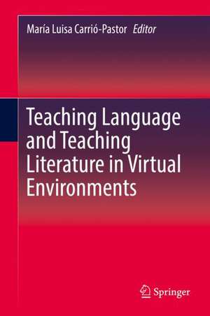 Teaching Language and Teaching Literature in Virtual Environments de María Luisa Carrió-Pastor