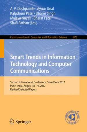 Smart Trends in Information Technology and Computer Communications: Second International Conference, SmartCom 2017, Pune, India, August 18-19, 2017, Revised Selected Papers de A.V. Deshpande