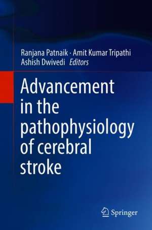 Advancement in the Pathophysiology of Cerebral Stroke de Ranjana Patnaik