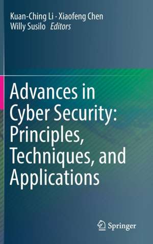 Advances in Cyber Security: Principles, Techniques, and Applications de Kuan-Ching Li