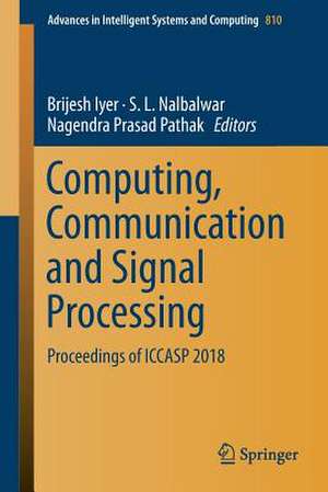 Computing, Communication and Signal Processing: Proceedings of ICCASP 2018 de Brijesh Iyer