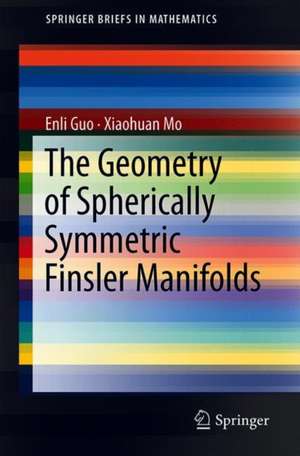 The Geometry of Spherically Symmetric Finsler Manifolds de Enli Guo