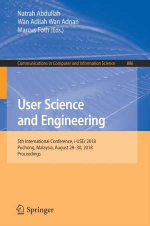 User Science and Engineering: 5th International Conference, i-USEr 2018, Puchong, Malaysia, August 28–30, 2018, Proceedings de Natrah Abdullah