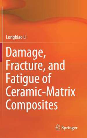 Damage, Fracture, and Fatigue of Ceramic-Matrix Composites de Longbiao Li