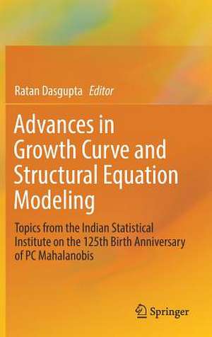 Advances in Growth Curve and Structural Equation Modeling: Topics from the Indian Statistical Institute on the 125th Birth Anniversary of PC Mahalanobis de Ratan Dasgupta