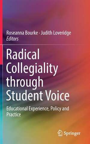 Radical Collegiality through Student Voice: Educational Experience, Policy and Practice de Roseanna Bourke