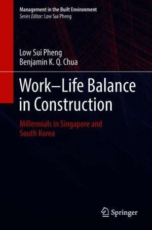 Work-Life Balance in Construction: Millennials in Singapore and South Korea de Low Sui Pheng