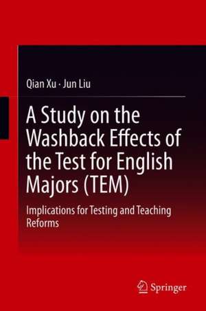 A Study on the Washback Effects of the Test for English Majors (TEM): Implications for Testing and Teaching Reforms de Qian Xu