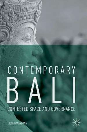 Contemporary Bali: Contested Space and Governance de Agung Wardana