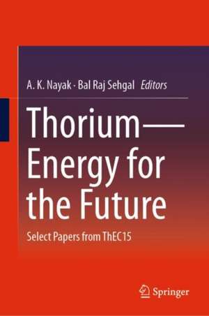 Thorium—Energy for the Future: Select Papers from ThEC15 de A.K. Nayak