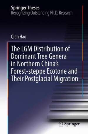 The LGM Distribution of Dominant Tree Genera in Northern China's Forest-steppe Ecotone and Their Postglacial Migration de Qian Hao