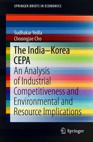 The India–Korea CEPA: An Analysis of Industrial Competitiveness and Environmental and Resource Implications de Sudhakar Yedla