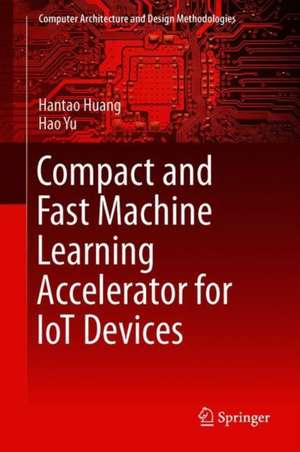 Compact and Fast Machine Learning Accelerator for IoT Devices de Hantao Huang