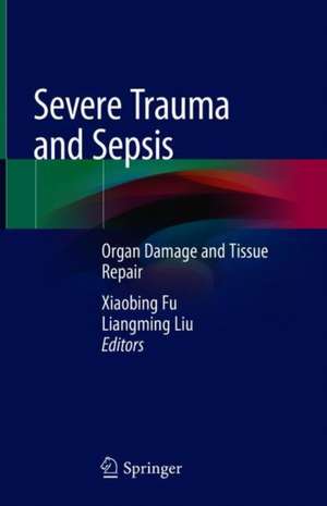 Severe Trauma and Sepsis: Organ Damage and Tissue Repair de Xiaobing Fu