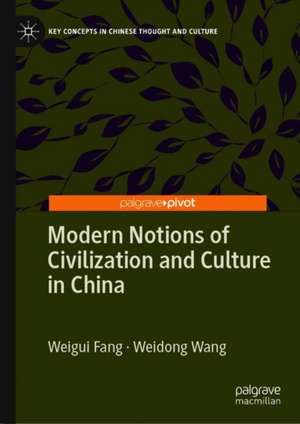 Modern Notions of Civilization and Culture in China de Weigui Fang