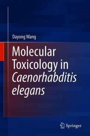 Molecular Toxicology in Caenorhabditis elegans de Dayong Wang