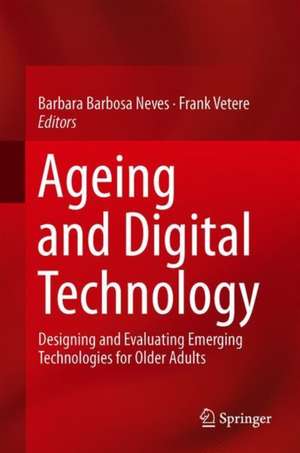 Ageing and Digital Technology: Designing and Evaluating Emerging Technologies for Older Adults de Barbara Barbosa Neves