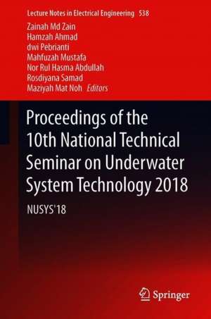 Proceedings of the 10th National Technical Seminar on Underwater System Technology 2018: NUSYS'18 de Zainah Md Zain