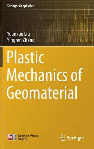 Plastic Mechanics of Geomaterial de Yuanxue Liu