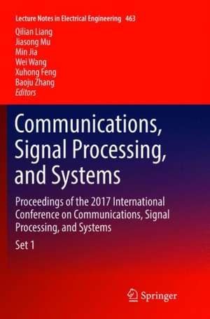 Communications, Signal Processing, and Systems: Proceedings of the 2017 International Conference on Communications, Signal Processing, and Systems de Qilian Liang