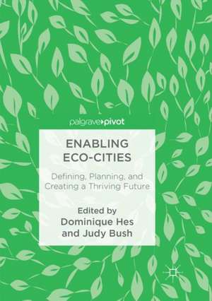 Enabling Eco-Cities: Defining, Planning, and Creating a Thriving Future de Dominique Hes