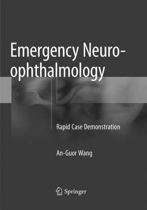 Emergency Neuro-ophthalmology: Rapid Case Demonstration de An-Guor Wang