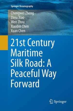 21st Century Maritime Silk Road: A Peaceful Way Forward de Chongwei Zheng