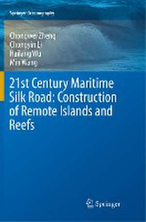 21st Century Maritime Silk Road: Construction of Remote Islands and Reefs de Chongwei Zheng