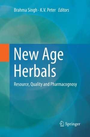 New Age Herbals: Resource, Quality and Pharmacognosy de Brahma Singh