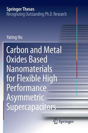 Carbon and Metal Oxides Based Nanomaterials for Flexible High Performance Asymmetric Supercapacitors de Yating Hu