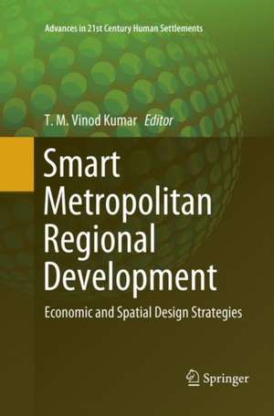 Smart Metropolitan Regional Development: Economic and Spatial Design Strategies de T.M. Vinod Kumar