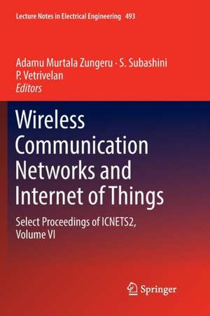 Wireless Communication Networks and Internet of Things: Select Proceedings of ICNETS2, Volume VI de Adamu Murtala Zungeru