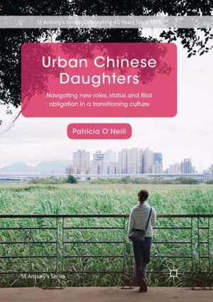 Urban Chinese Daughters: Navigating New Roles, Status and Filial Obligation in a Transitioning Culture de Patricia O'Neill