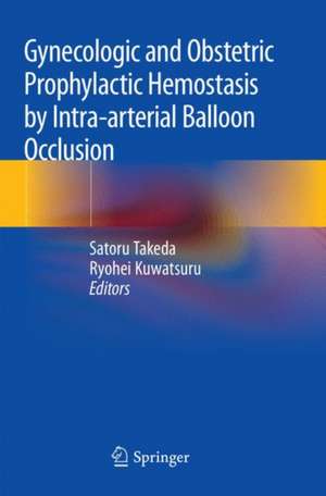 Gynecologic and Obstetric Prophylactic Hemostasis by Intra-arterial Balloon Occlusion de Satoru Takeda