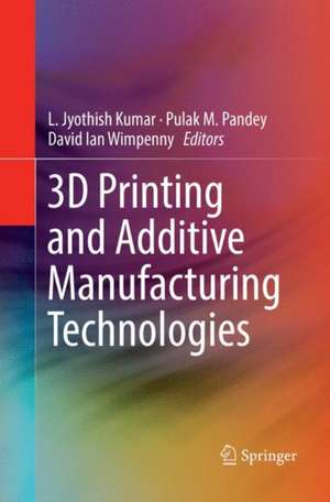 3D Printing and Additive Manufacturing Technologies de L. Jyothish Kumar