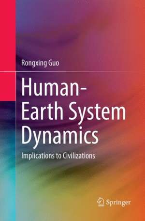 Human-Earth System Dynamics: Implications to Civilizations de Rongxing Guo