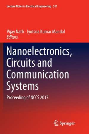 Nanoelectronics, Circuits and Communication Systems: Proceeding of NCCS 2017 de Vijay Nath