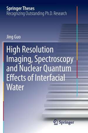 High Resolution Imaging, Spectroscopy and Nuclear Quantum Effects of Interfacial Water de Jing Guo