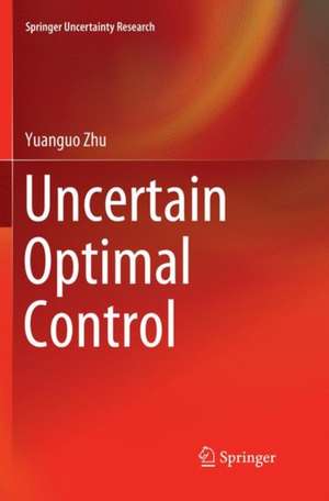 Uncertain Optimal Control de Yuanguo Zhu