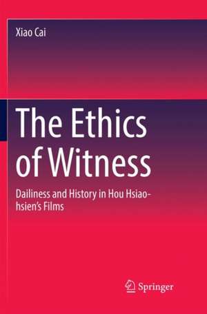 The Ethics of Witness: Dailiness and History in Hou Hsiao-hsien’s Films de Xiao Cai