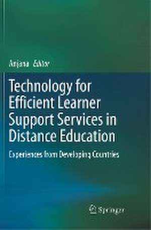 Technology for Efficient Learner Support Services in Distance Education: Experiences from Developing Countries de Anjana