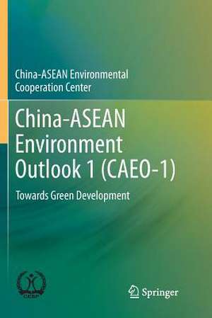 China-ASEAN Environment Outlook 1 (CAEO-1): Towards Green Development de China-ASEAN Environmental Cooperation