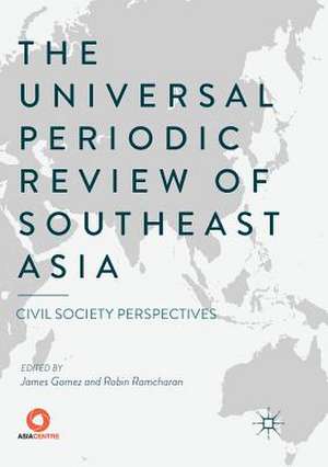 The Universal Periodic Review of Southeast Asia: Civil Society Perspectives de James Gomez