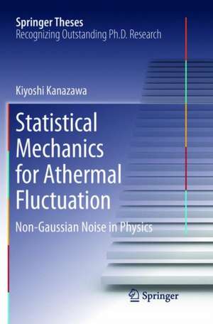 Statistical Mechanics for Athermal Fluctuation: Non-Gaussian Noise in Physics de Kiyoshi Kanazawa