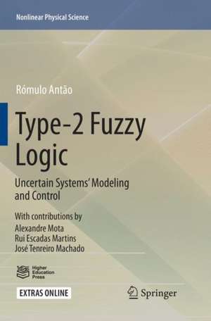 Type-2 Fuzzy Logic: Uncertain Systems’ Modeling and Control de Rómulo Antão